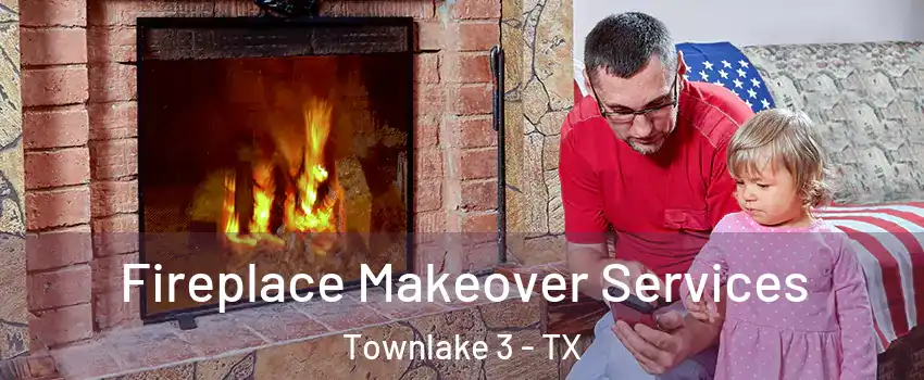Fireplace Makeover Services Townlake 3 - TX