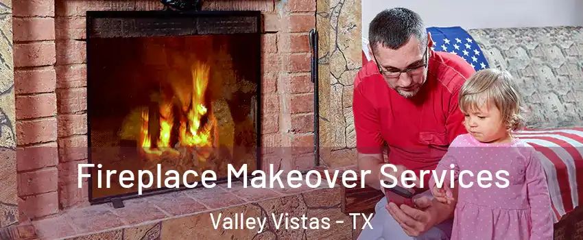 Fireplace Makeover Services Valley Vistas - TX