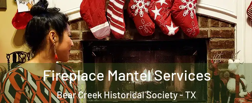 Fireplace Mantel Services Bear Creek Historical Society - TX