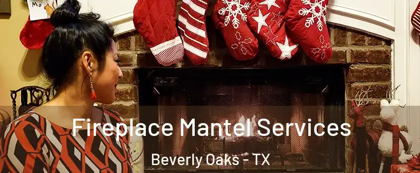 Fireplace Mantel Services Beverly Oaks - TX