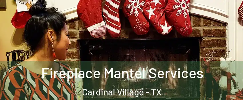 Fireplace Mantel Services Cardinal Village - TX