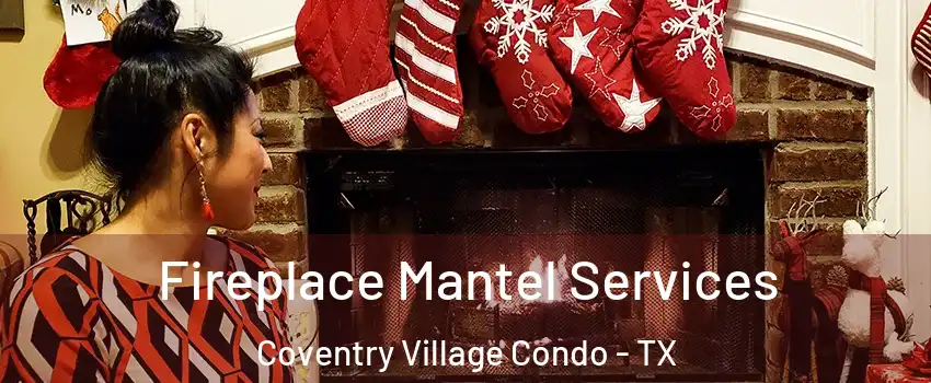 Fireplace Mantel Services Coventry Village Condo - TX