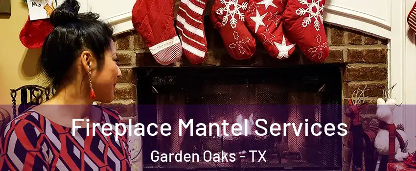 Fireplace Mantel Services Garden Oaks - TX