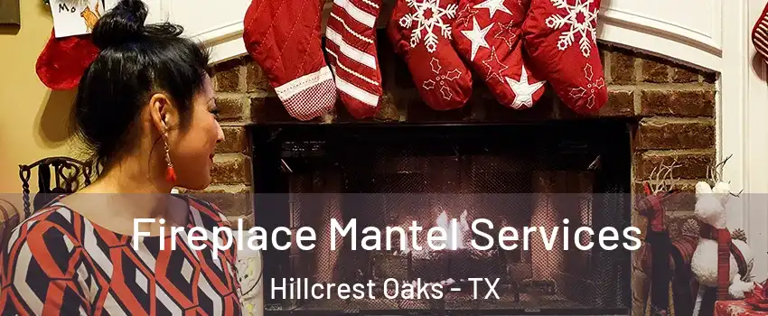 Fireplace Mantel Services Hillcrest Oaks - TX