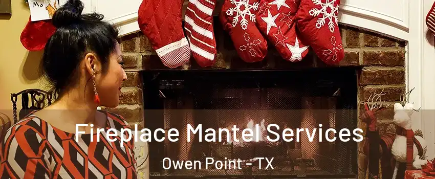 Fireplace Mantel Services Owen Point - TX