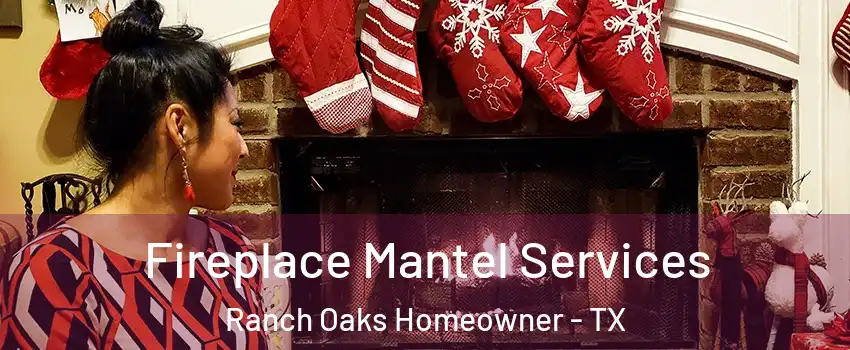 Fireplace Mantel Services Ranch Oaks Homeowner - TX