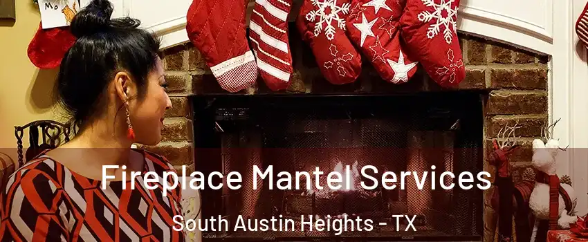 Fireplace Mantel Services South Austin Heights - TX