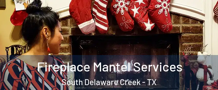 Fireplace Mantel Services South Delaware Creek - TX