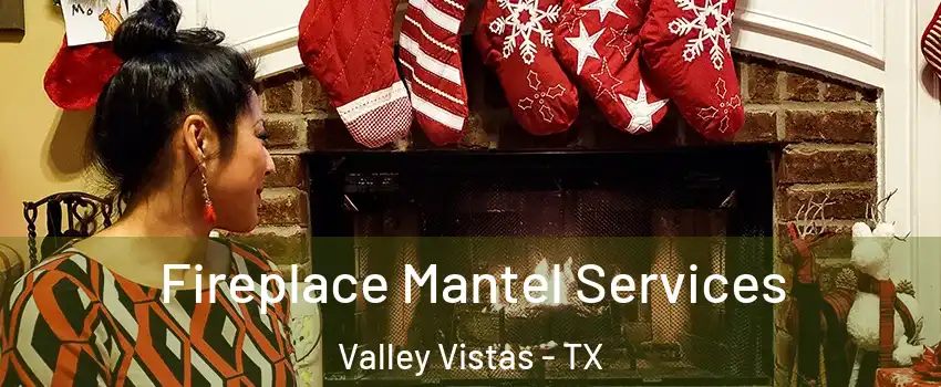 Fireplace Mantel Services Valley Vistas - TX