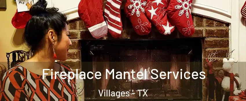 Fireplace Mantel Services Villages - TX