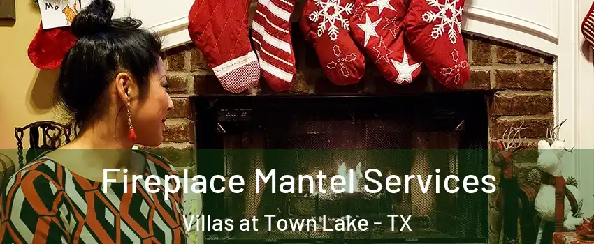 Fireplace Mantel Services Villas at Town Lake - TX