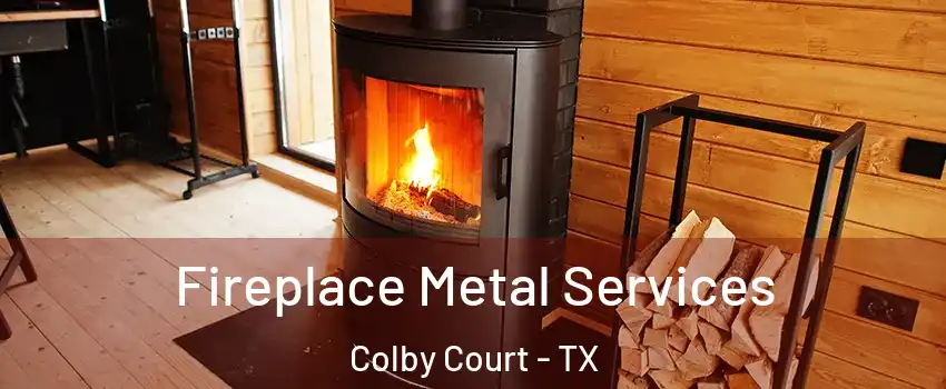 Fireplace Metal Services Colby Court - TX