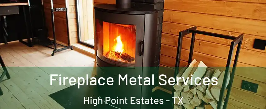 Fireplace Metal Services High Point Estates - TX
