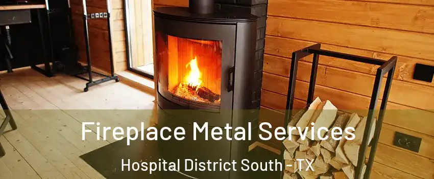 Fireplace Metal Services Hospital District South - TX
