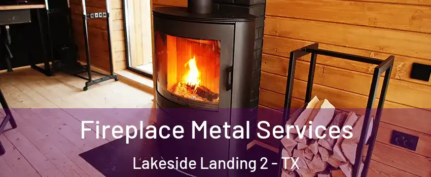 Fireplace Metal Services Lakeside Landing 2 - TX