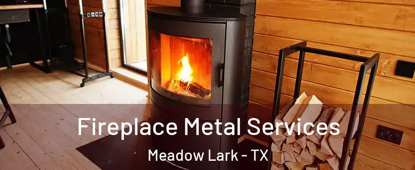 Fireplace Metal Services Meadow Lark - TX