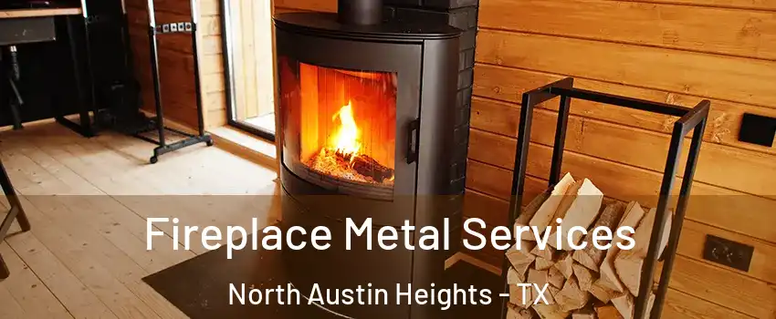 Fireplace Metal Services North Austin Heights - TX