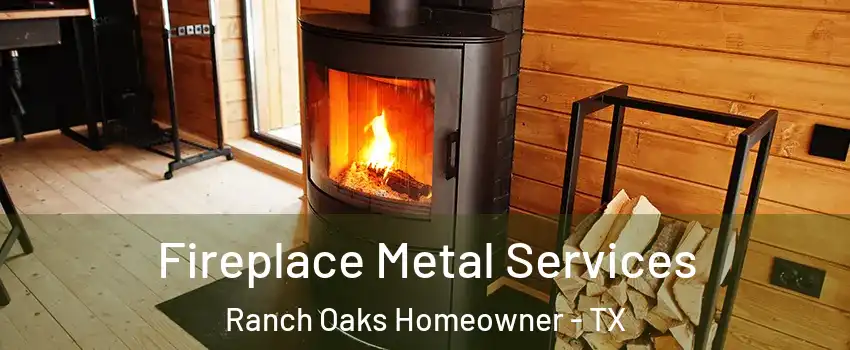 Fireplace Metal Services Ranch Oaks Homeowner - TX