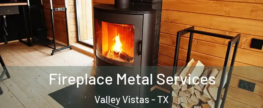 Fireplace Metal Services Valley Vistas - TX