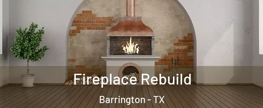 Fireplace Rebuild Barrington - TX