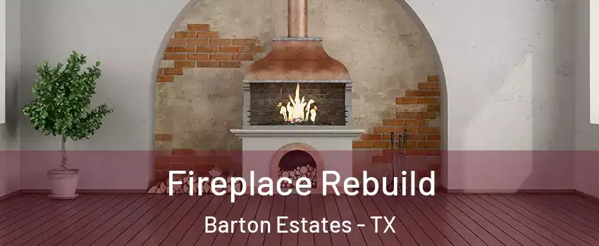 Fireplace Rebuild Barton Estates - TX