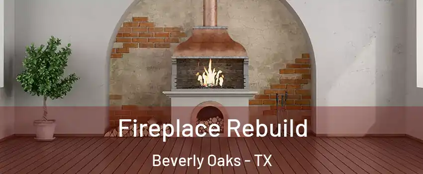 Fireplace Rebuild Beverly Oaks - TX