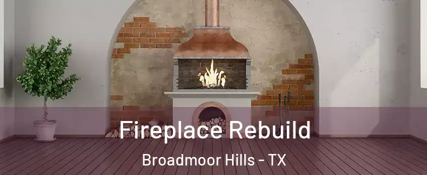 Fireplace Rebuild Broadmoor Hills - TX