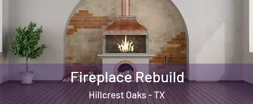 Fireplace Rebuild Hillcrest Oaks - TX