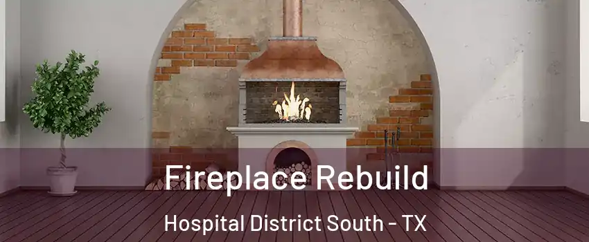 Fireplace Rebuild Hospital District South - TX