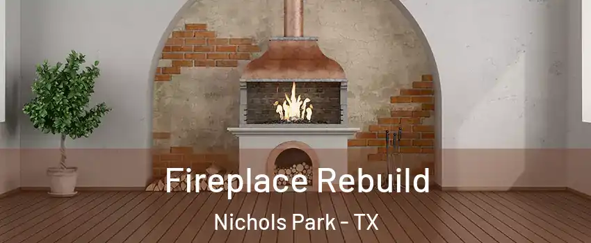 Fireplace Rebuild Nichols Park - TX