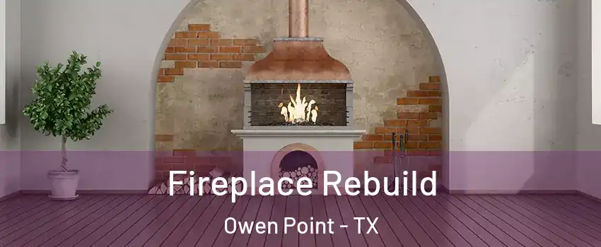 Fireplace Rebuild Owen Point - TX
