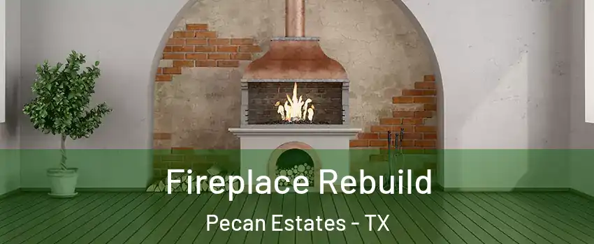 Fireplace Rebuild Pecan Estates - TX