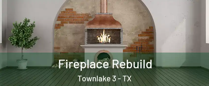 Fireplace Rebuild Townlake 3 - TX
