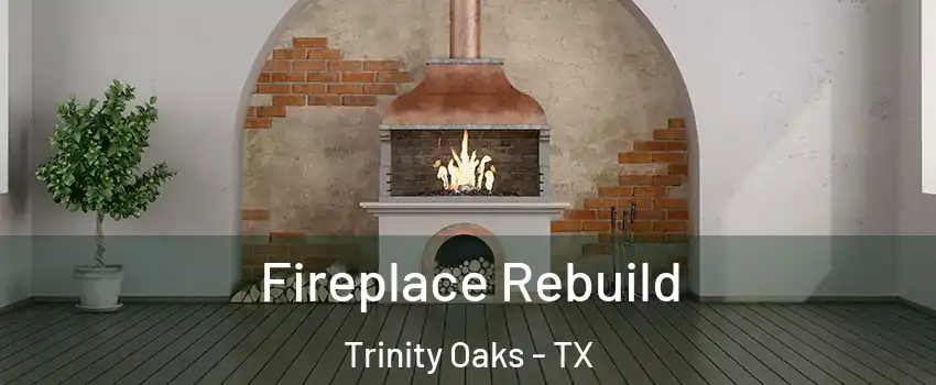 Fireplace Rebuild Trinity Oaks - TX