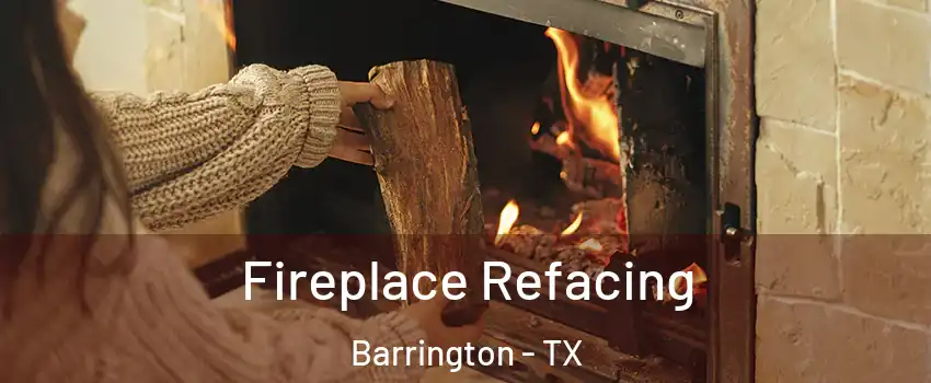 Fireplace Refacing Barrington - TX