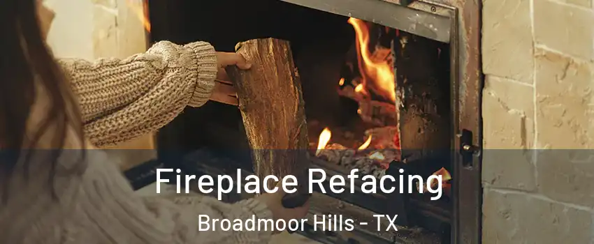 Fireplace Refacing Broadmoor Hills - TX