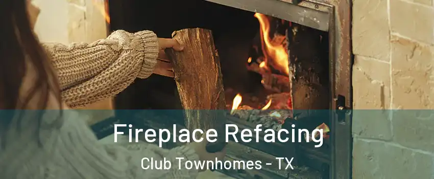 Fireplace Refacing Club Townhomes - TX