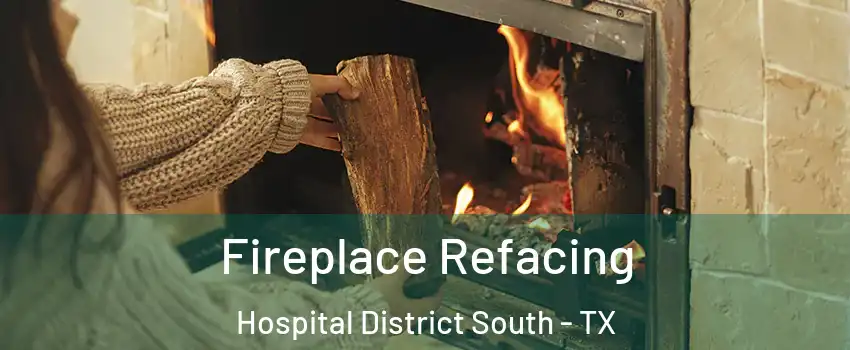 Fireplace Refacing Hospital District South - TX