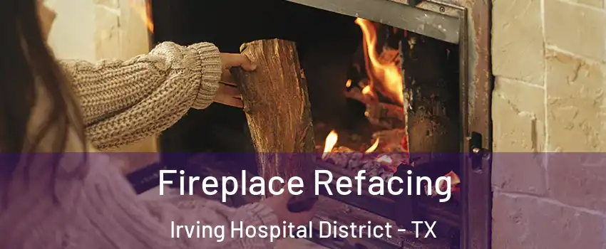 Fireplace Refacing Irving Hospital District - TX