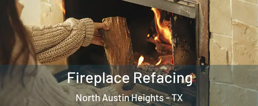 Fireplace Refacing North Austin Heights - TX