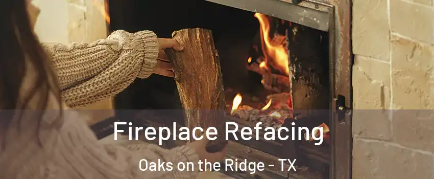Fireplace Refacing Oaks on the Ridge - TX