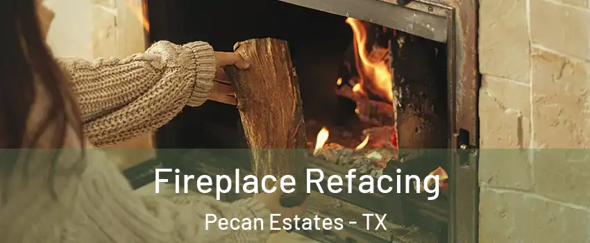 Fireplace Refacing Pecan Estates - TX