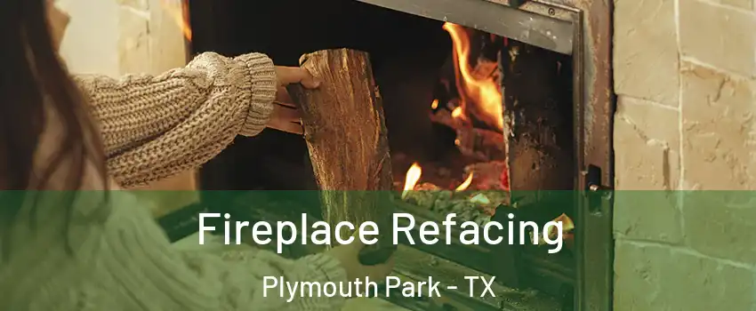 Fireplace Refacing Plymouth Park - TX