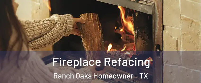 Fireplace Refacing Ranch Oaks Homeowner - TX