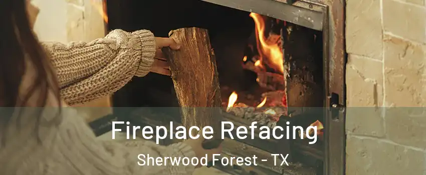 Fireplace Refacing Sherwood Forest - TX