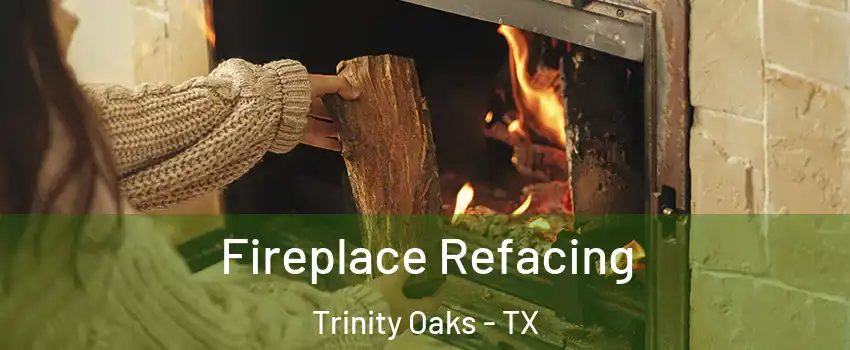 Fireplace Refacing Trinity Oaks - TX