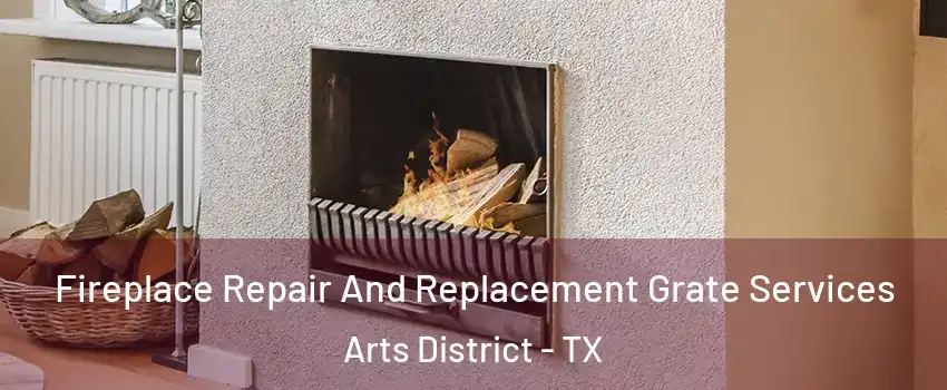 Fireplace Repair And Replacement Grate Services Arts District - TX