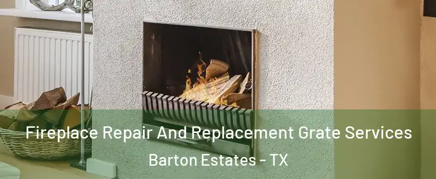 Fireplace Repair And Replacement Grate Services Barton Estates - TX
