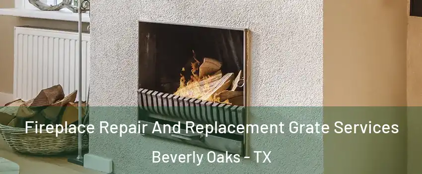 Fireplace Repair And Replacement Grate Services Beverly Oaks - TX