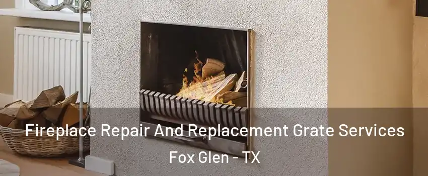 Fireplace Repair And Replacement Grate Services Fox Glen - TX